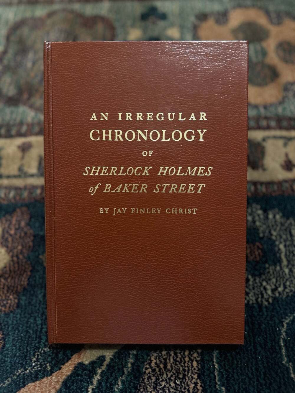 An Irregular Chronology of Sherlock Holmes of Baker Street by Jay Finley Christ